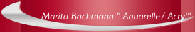 Marita Bachmann " Aquarelle/ Acryl"